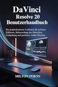 DaVinci Resolve 20 Benutzerhandbuch : Ein projektbasierter Leitfaden für präzises Editieren, Beherrschung der filmischen