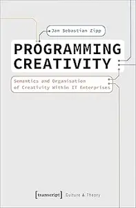 Programming Creativity: Semantics and Organisation of Creativity Within IT Enterprises