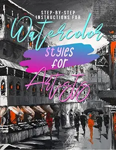 Step-by-Step Instructions for Watercolor Styles for Artists