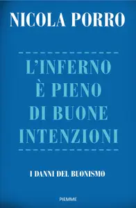 L'inferno è pieno di buone intenzioni. I danni del buonismo - Nicola Porro