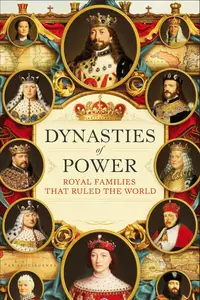 Dynasties of Power: Royal Families That Ruled the World