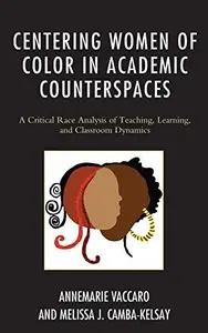 Centering Women of Color in Academic Counterspaces : A Critical Race Analysis of Teaching, Learning, and Classroom Dynamics