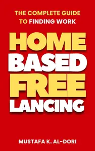 Home-Based Freelancing: The Complete Guide to Finding Work