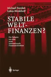 Stabile Weltfinanzen?: Die Debatte um eine neue internationale Finanzarchitektur