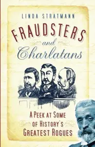 Fraudsters and Charlatans: A Peek at Some of History's Greatest Rogues