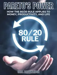 Pareto's Power: How the 80/20 Rule Applies to Money, Productivity, and Life