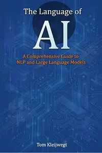 The Language of AI: A Comprehensive Guide to NLP and Large Language Models