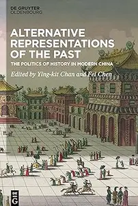 Alternative Representations of the Past: The Politics of History in Modern China