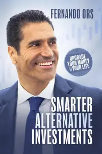 Smarter Alternative Investments: Upgrade Your Money and Your Live