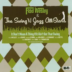 Fred Wesley & The Swing'N Jazz All-Stars - It Don't Mean A Thing If It Ain't Got (2006)