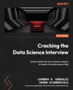 Cracking the Data Science Interview: Unlock insider tips from industry experts to master the data science field