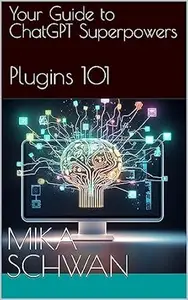 Your Guide to ChatGPT Superpowers - Plugins 101: Over 50 practical examples including explanations. Increase your efficiency