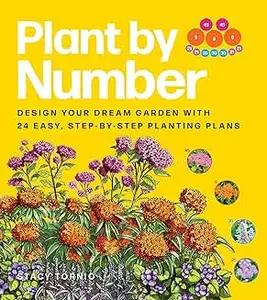 Plant by Number: Design Your Dream Garden with 24 Easy, Step-by-Step Planting Plans