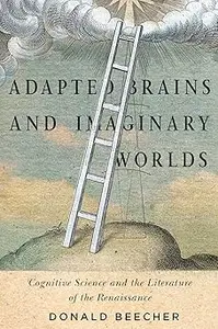 Adapted Brains and Imaginary Worlds: Cognitive Science and the Literature of the Renaissance