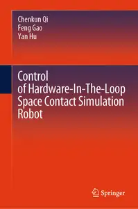 Control of Hardware-In-The-Loop Space Contact Simulation Robot - Chenkun Qi & Feng Gao & Yan Hu