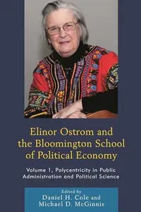 Elinor Ostrom and the Bloomington School of Political Economy : Polycentricity in Public Administration and Political Science