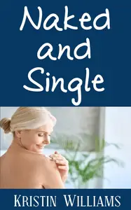 Naked and Single: How To Enjoy Your Nudist Lifestyle as a Single Person