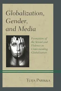 Globalization, Gender, and Media : Formations of the Sexual and Violence in Understanding Globalization