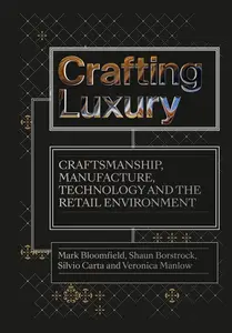 Crafting Luxury: Craftsmanship, Manufacture, Technology and the Retail Environment