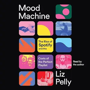 Mood Machine: The Rise of Spotify and the Costs of the Perfect Playlist [Audiobook]