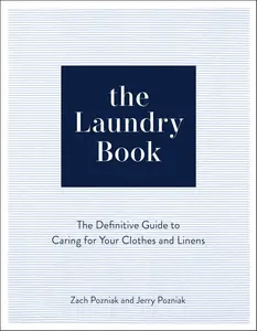 The Laundry Book: The Definitive Guide to Caring for Your Clothes and Linens