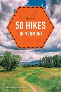 50 Hikes in Vermont: Walks, Hikes, and Overnights in the Green Mountain State, 8th Edition