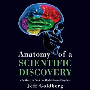 Anatomy of a Scientific Discovery: The Race to Find the Body's Own Morphine [Audiobook]