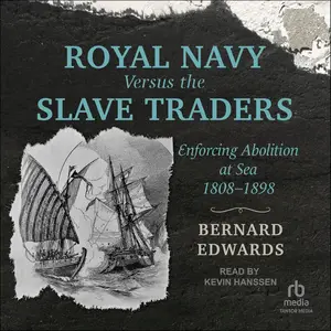 Royal Navy Versus the Slave Traders: Enforcing Abolition at Sea, 1808–1898 [Audiobook]