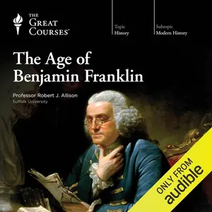 The Age of Benjamin Franklin [TTC Audio] (repost)