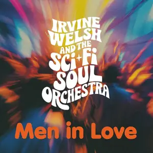 Irvine Welsh & The Sci-Fi Soul Orchestra - Men in Love (2025) (Hi-Res)