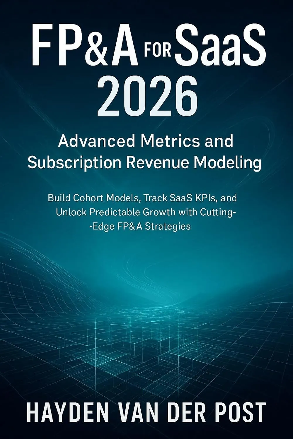 FP&A for SaaS 2026: Advanced Metrics and Subscription Revenue Modeling