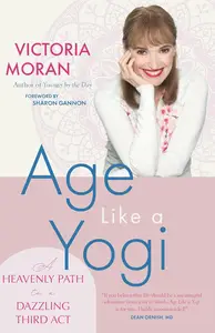 Age Like a Yogi: A Heavenly Path to a Dazzling Third Act