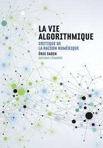 Éric Sadin, "La vie algorithmique: Critique de la raison numérique"