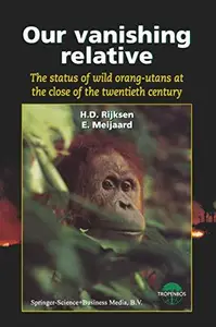 Our vanishing relative: The status of wild orang-utans at the close of the twentieth century