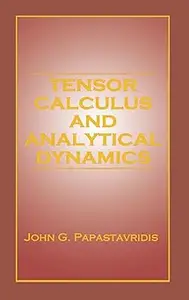 Tensor Calculus and Analytical Dynamics: A Classical Introduction to Holonomic and Nonholonomic Tensor Calculus; and Its