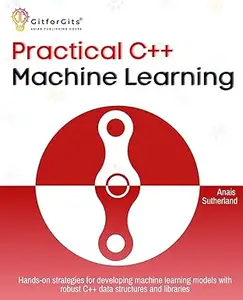 Practical C++ Machine Learning