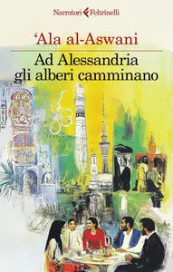 'Ala Al-Aswani - Ad Alessandria gli alberi camminano