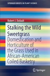 Stalking the Wild Sweetgrass: Domestication and Horticulture of the Grass Used in African-American Coiled Basketry