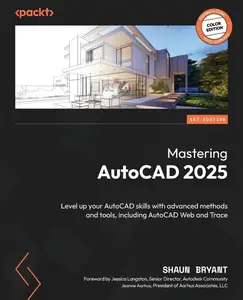 Mastering AutoCAD 2025: Level up your AutoCAD skills with advanced methods and tools, including AutoCAD Web and Trace