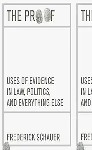 The Proof: Uses of Evidence in Law, Politics, and Everything Else