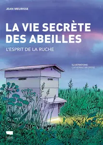 La Vie secrète des abeilles : L'esprit de la ruche - Jean Meurisse