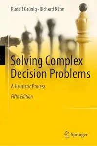 Solving Complex Decision Problems: A Heuristic Process (5th Edition)