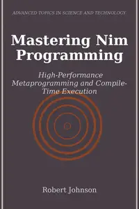 Mastering Nim Programming: High-Performance Metaprogramming and Compile-Time Execution