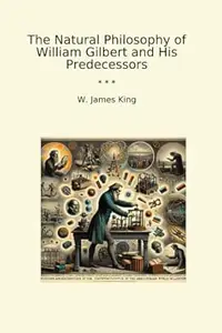 The Natural Philosophy of William Gilbert and His Predecessors