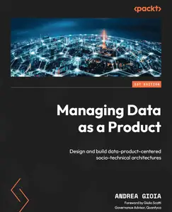 Managing Data as a Product: Design and build data-product-centered socio-technical architectures