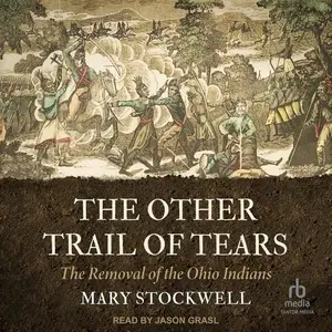 The Other Trail of Tears: The Removal of the Ohio Indians [Audiobook]