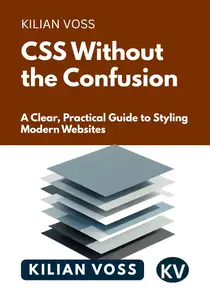 CSS Without the Confusion: A Clear, Practical Guide to Styling Modern Websites