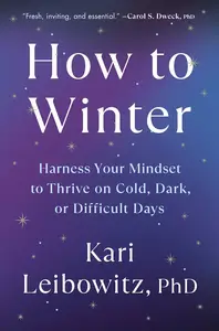 How to Winter: Harness Your Mindset to Thrive on Cold, Dark, or Difficult Days