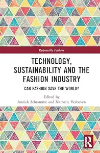 Technology, Sustainability and the Fashion Industry: Can Fashion Save the World?