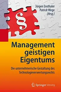 Management geistigen Eigentums: Die unternehmerische Gestaltung des Technologieverwertungsrechts